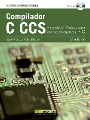 cover image of Compilador C CCS y Simulador Proteus para Microcontroladores PIC